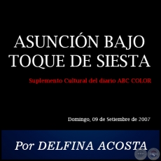 ASUNCIN BAJO TOQUE DE SIESTA - Por DELFINA ACOSTA - Domingo, 09 de Setiembre de 2007